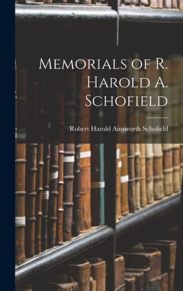 Memorials Of R. Harold A. Schofield - 9781018234526