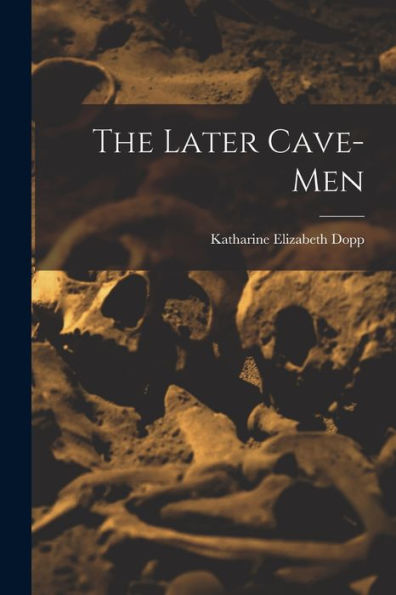 The Later Cave-Men - 9781018234946