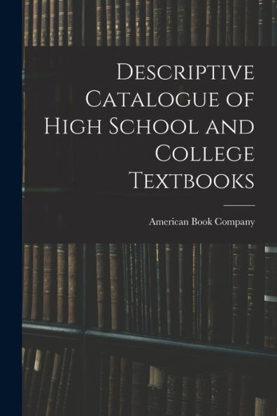 Descriptive Catalogue Of High School And College Textbooks - 9781018235318