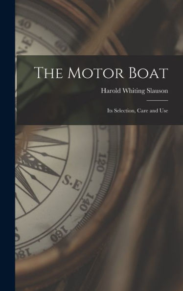 The Motor Boat: Its Selection, Care And Use - 9781018236278