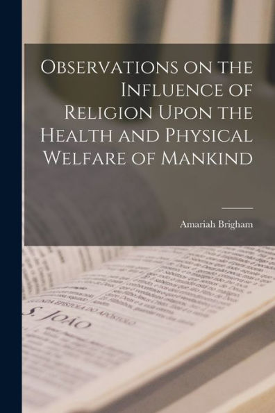 Observations On The Influence Of Religion Upon The Health And Physical Welfare Of Mankind - 9781018237299