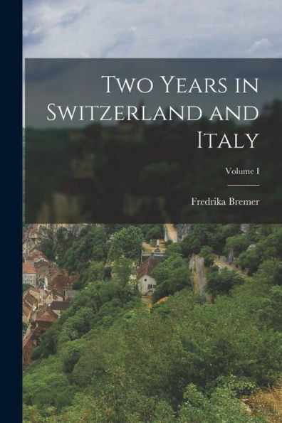 Two Years In Switzerland And Italy; Volume I - 9781018237503