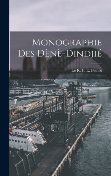 Monographie Des Dènè-Dindjié (French Edition) - 9781018238104