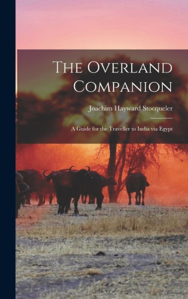 The Overland Companion: A Guide For The Traveller To India Via Egypt - 9781018238227
