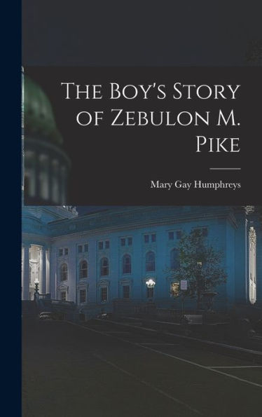 The Boy's Story Of Zebulon M. Pike - 9781018238852