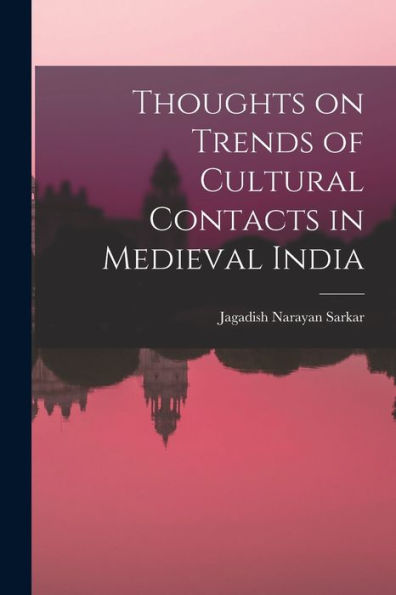 Thoughts On Trends Of Cultural Contacts In Medieval India - 9781018239316