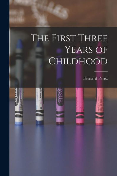 The First Three Years Of Childhood - 9781018239705