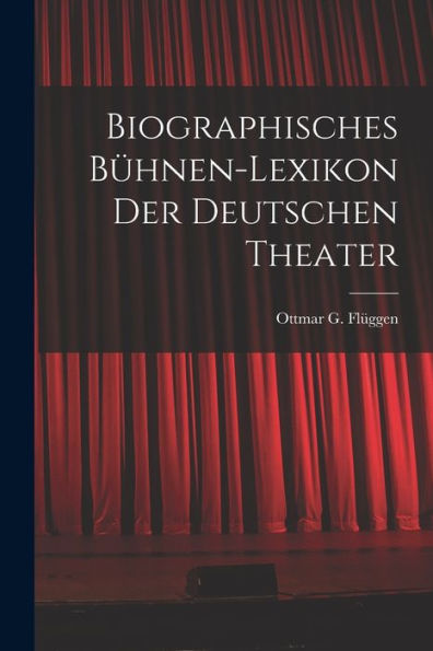 Biographisches Bühnen-Lexikon Der Deutschen Theater (German Edition) - 9781018239804