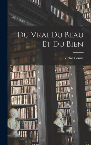 Du Vrai Du Beau Et Du Bien - 9781018240855