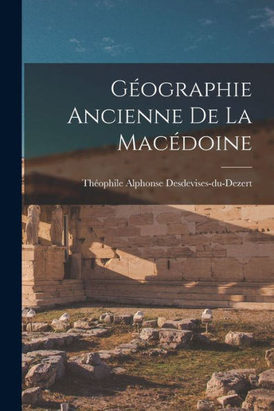 Géographie Ancienne De La Macédoine (French Edition) - 9781018241890