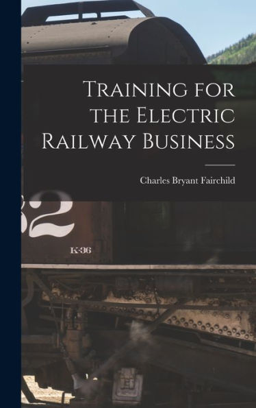 Training For The Electric Railway Business - 9781018241999
