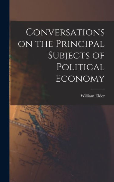 Conversations On The Principal Subjects Of Political Economy - 9781018242637