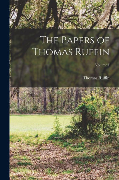 The Papers Of Thomas Ruffin; Volume I - 9781018244884
