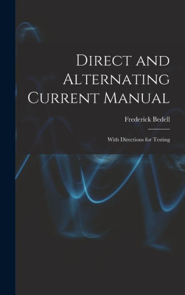 Direct And Alternating Current Manual: With Directions For Testing - 9781018245126