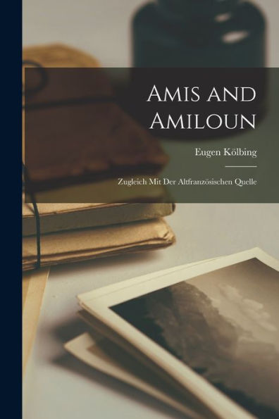 Amis And Amiloun: Zugleich Mit Der Altfranzösischen Quelle - 9781018245744