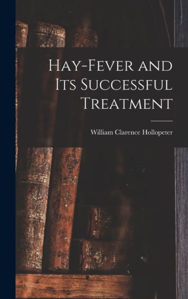 Hay-Fever And Its Successful Treatment - 9781018246253
