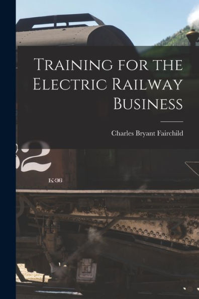 Training For The Electric Railway Business - 9781018246956