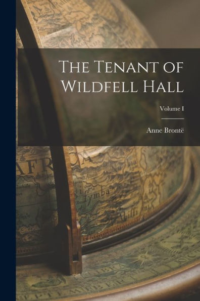 The Tenant Of Wildfell Hall; Volume I - 9781018247236