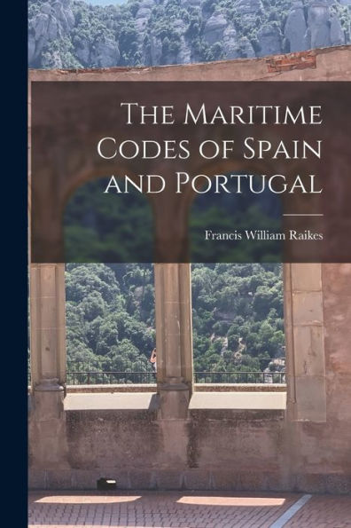 The Maritime Codes Of Spain And Portugal - 9781018247441