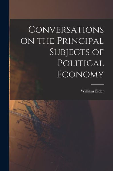 Conversations On The Principal Subjects Of Political Economy - 9781018247571