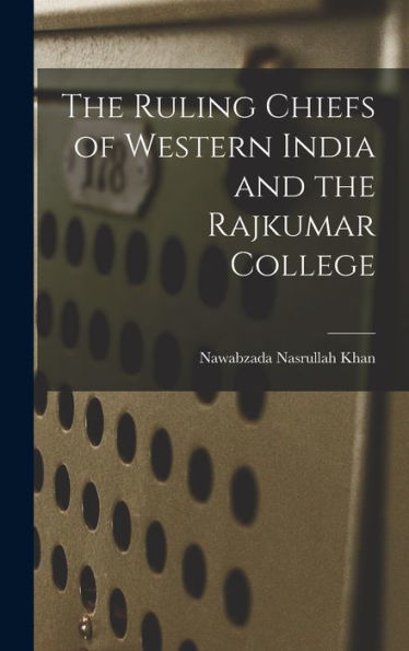 The Ruling Chiefs Of Western India And The Rajkumar College