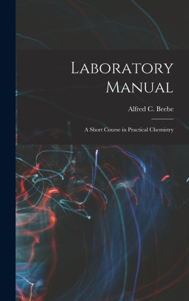 Laboratory Manual: A Short Course In Practical Chemistry