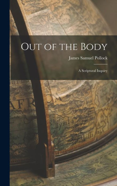 Out Of The Body: A Scriptural Inquiry