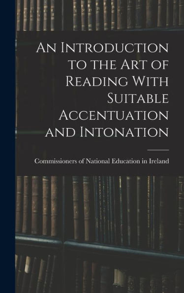 An Introduction To The Art Of Reading With Suitable Accentuation And Intonation
