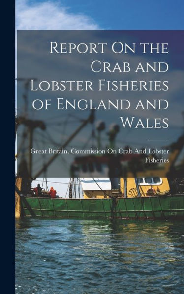 Report On The Crab And Lobster Fisheries Of England And Wales - 9781018347288