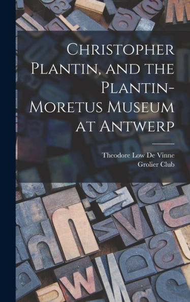 Christopher Plantin, And The Plantin-Moretus Museum At Antwerp - 9781018347332
