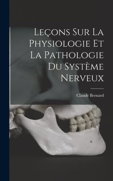 Leçons Sur La Physiologie Et La Pathologie Du Système Nerveux (French Edition) - 9781018347899