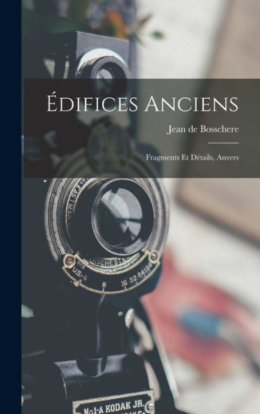 Édifices Anciens: Fragments Et Détails, Anvers (French Edition) - 9781018347936