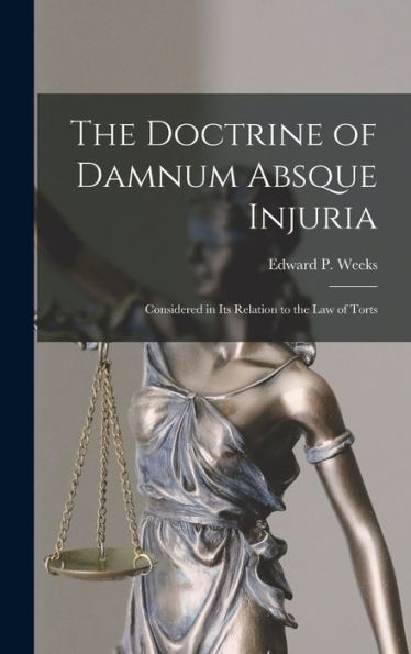 The Doctrine Of Damnum Absque Injuria: Considered In Its Relation To The Law Of Torts