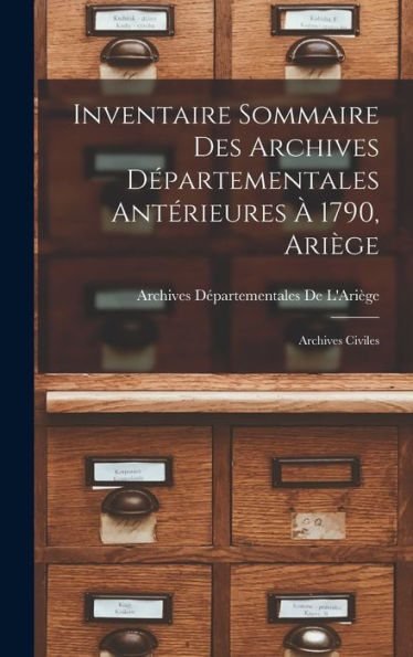 Inventaire Sommaire Des Archives Départementales Antérieures À 1790, Ariège: Archives Civiles (French Edition)