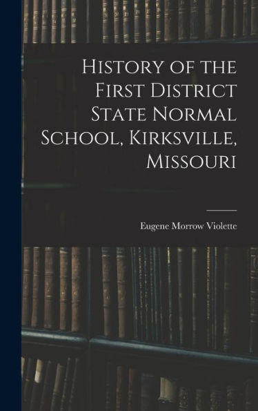 History Of The First District State Normal School, Kirksville, Missouri