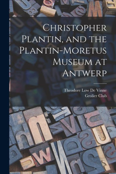 Christopher Plantin, And The Plantin-Moretus Museum At Antwerp - 9781018352442