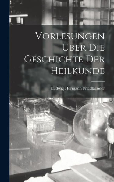 Vorlesungen Über Die Geschichte Der Heilkunde (German Edition)