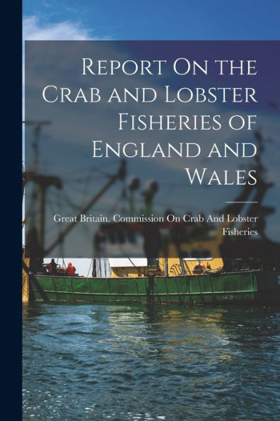 Report On The Crab And Lobster Fisheries Of England And Wales - 9781018352879