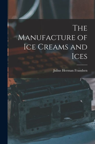 The Manufacture Of Ice Creams And Ices