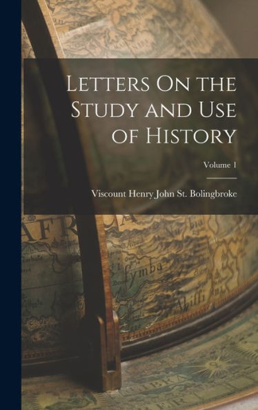 Letters On The Study And Use Of History; Volume 1