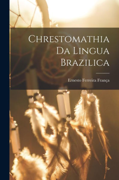 Chrestomathia Da Lingua Brazilica (Portuguese Edition)