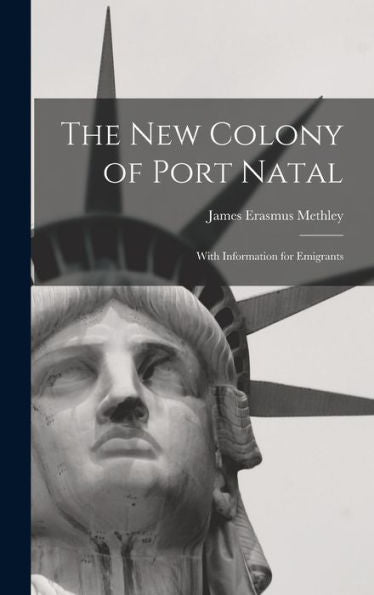 The New Colony Of Port Natal: With Information For Emigrants