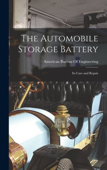 The Automobile Storage Battery: Its Care And Repair