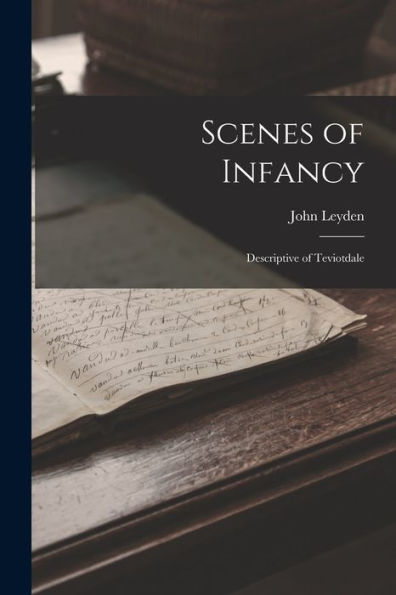 Scenes Of Infancy: Descriptive Of Teviotdale
