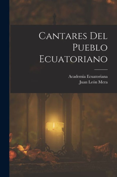 Cantares Del Pueblo Ecuatoriano (Spanish Edition)