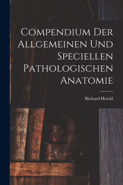 Compendium Der Allgemeinen Und Speciellen Pathologischen Anatomie (German Edition)