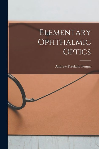Elementary Ophthalmic Optics - 9781018438948