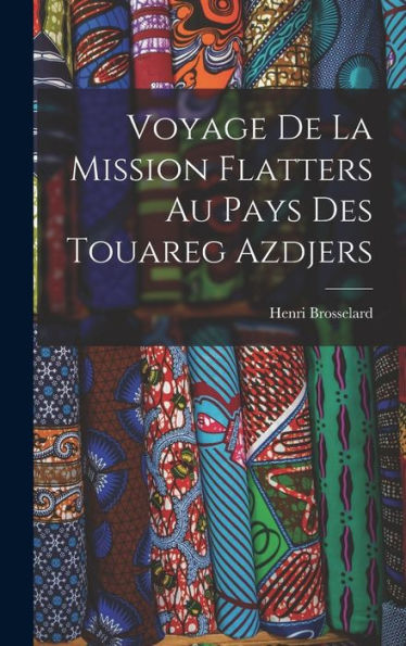 Voyage De La Mission Flatters Au Pays Des Touareg Azdjers (French Edition)