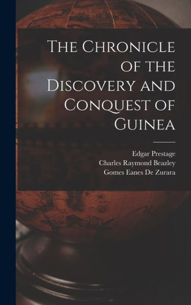 The Chronicle Of The Discovery And Conquest Of Guinea