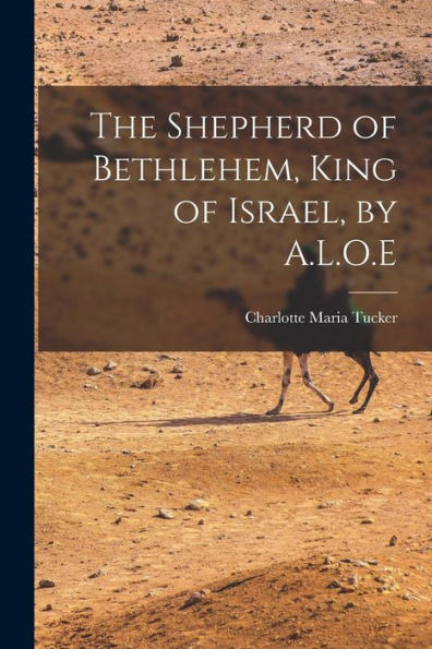 The Shepherd Of Bethlehem, King Of Israel, By A.L.O.E